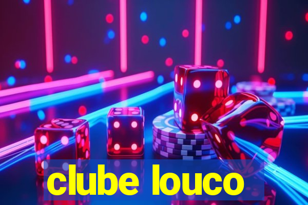 clube louco